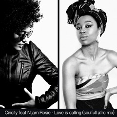 Cincity - Love is calling Feat Ntjam Rosie (soulfull afro mix)