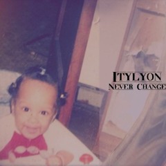 Never Change - Itylyon feat. Hollywood $cotty