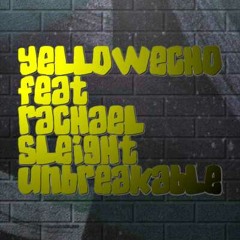 UNBREAKABLE Yellowecho Feat Rachael Sleight.
