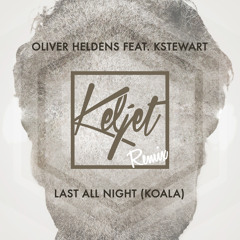 Oliver Heldens ft. KStewart - Last All Night (Koala) (Keljet Remix)