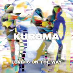 Kuroma - Love Is On The Way