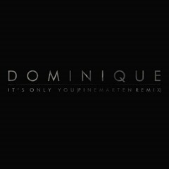 Dominique - It's Only You (Pinemarten Remix)