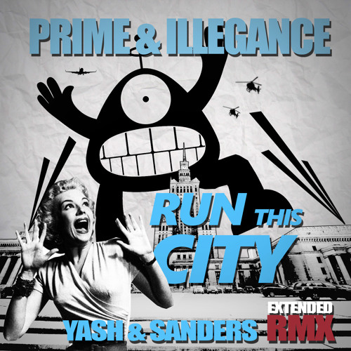 Prime & Illegance - Run This City (Yash & Sanders Extended Remix)