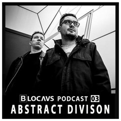 BLOCAUS PODCAST 03 | ABSTRACT DIVISION