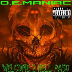 O.E. MANIAC - WELCOME 2 HELL PASO!!
