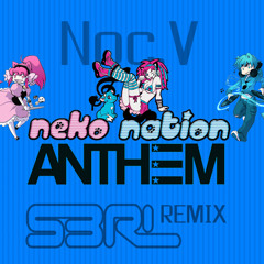 Neko Nation Anthem (S3RL Remix) - Noc V [FREE TRACK]