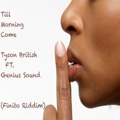 Ty British - Till Morning Come (ft Genius Sound) (Finito Riddim)  [ Prod By Genius Sound ].mp3