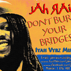 Jah Rain - Dont Burn Your Bridges