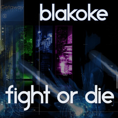 Blakoke - Fight Or Die [Getaway Recordings] **FREE TRACK DOWNLOAD**