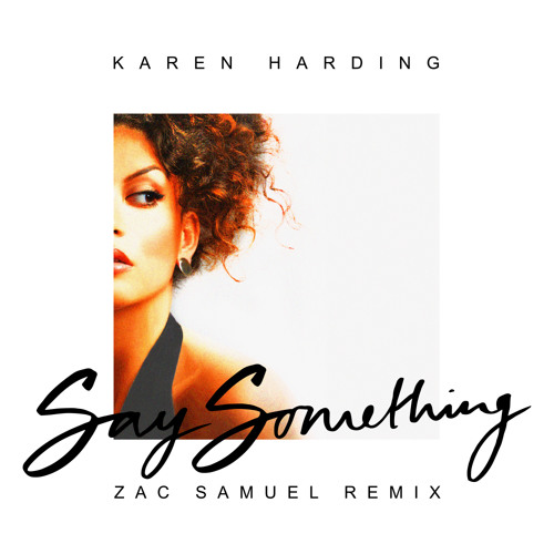 Karen Harding – Say Something (Zac Samuel Remix) | Music on the Daily