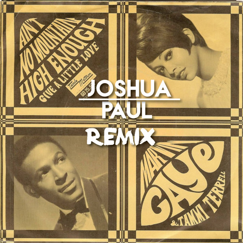 Marvin Gaye & Tammi Terrell  - Aint No Mountain High Enough - (Joshua Paul Remix)