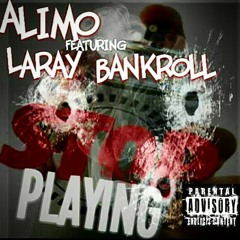 "Stop Playing" Ft Alimo X Bankroll