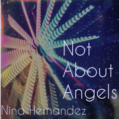 Nina Hernandez - Not About Angels