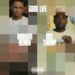 Good Life ~ Bos Trump Feat RudeBoi Hendo