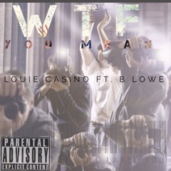 Wtf You Mean by Louie Casino ft. Gastro Lo (B.Lowe)