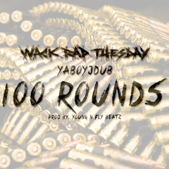 100 Rounds (Prod By. Young N Fly Beatz)*Wack Rap Tuesday*