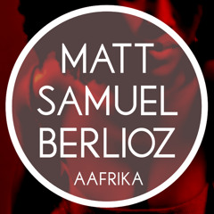 Matt Samuel Berlioz - Aafrika (Free DL)