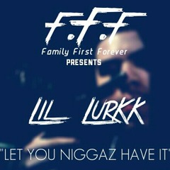 LIL LURKK x "LET U NIGGAZ HAVE IT" (FREESTYLE)