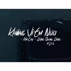 Không Vì Em Nữa - Kim Chy, Đặng Quang Trung ft Gil Lê