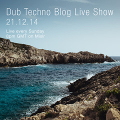 Dub Techno Blog Live Show 023 - Mixlr - 21.12.14