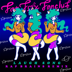FAT FOX FANCLUB "LAUGH SONG [RAP BRAINS REMIX]"