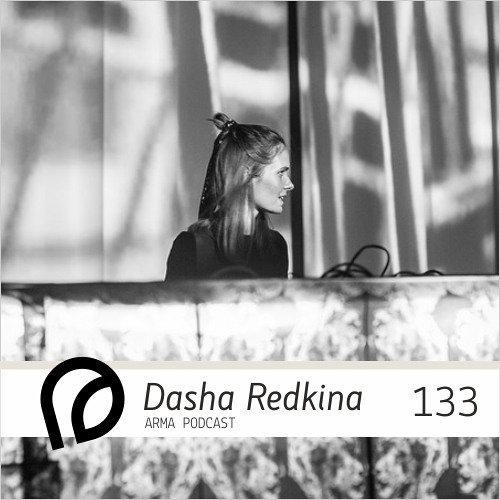 ARMA PODCAST 133: Dasha Redkina @ Bunker