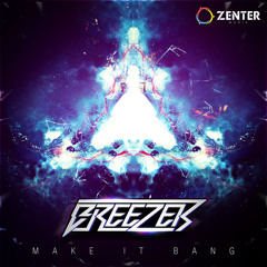 Breezer - Make It Bang (Original Mix) [OUT NOW!!!] [ZENTER MUSIC]