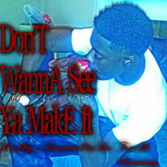 Dont Wanna See YA Make It (Pro