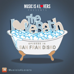 The LoveBath IX featuring San Fran Disko [Musicis4Lovers.com]