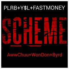 Scheme- Aww Chuu, Ysl Won-Don, FastmoneyBYRD