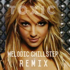 Steve Matic & DieMir vs Britney Spears - Toxic (Melodic Chillstep Remix)