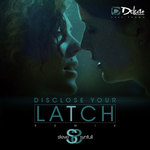 DisClose Your Latch - Steve Synfull - Remix - FREE Dwnld