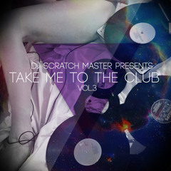 Dj Scratch Master Presents "Take Me To The Club Vol.3"