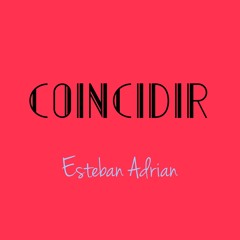 Coincidir  -  Esteban Adrián