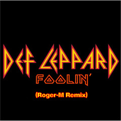 Def Leppard - Foolin' (Roger-M Remix)