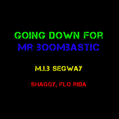 Going Down For Mr Boombastic (M.i.B Segway) V2