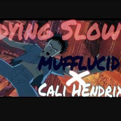 Dying Slow Mufflucid X Cali hendrix