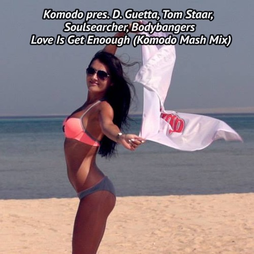 Komodo pres. David Guetta, Tom Staar, Soulsearcher - Love Is Get Enough (Komodo Mash Mix)