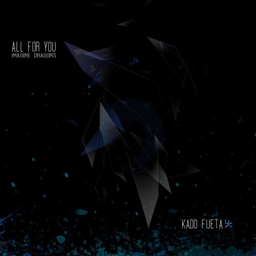 Stream All For You Imagine Dragons Kado Fueta By Kado Fueta Listen Online For Free On Soundcloud