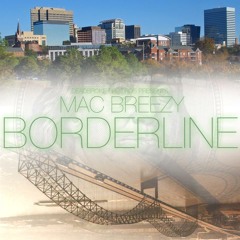 Mac Breezy ft Deezy McDuffie- Borderline