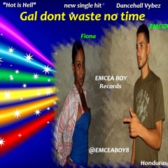 Gal dont waste no time- Fiona ft EMCEA BOY
