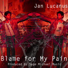 Blame For My Pain (Produced By Sage Michael Music)