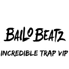 Bailo Beatz - Incredible (Trap Vip)