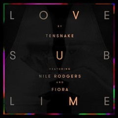 Love Sublime - Tensnake feat. Nile Rodgers & Fiora