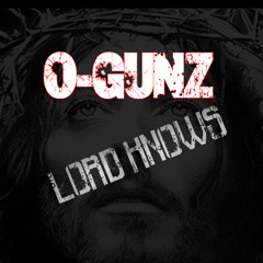 O-GUNZ-LORD-KNOWS