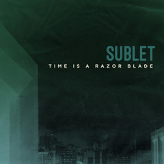 Sublet - Time Is A Razor Blade (Original)