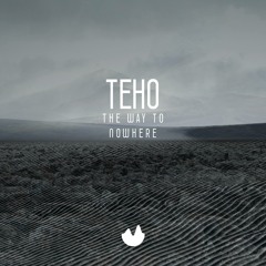 Teho - The Way To Nowhere (Up Above Edit) FREE DOWNLOAD