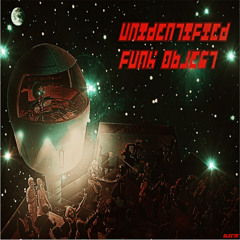 Objectif - Unidentified Funk Object