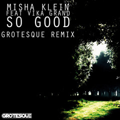 Misha Klein ft Vika Grand - So Good (Grotesque Remix) [Lo Kik Records]