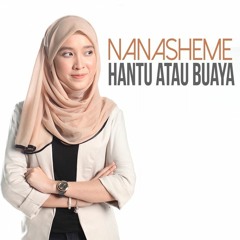 Nanasheme - Hantu Atau Buaya